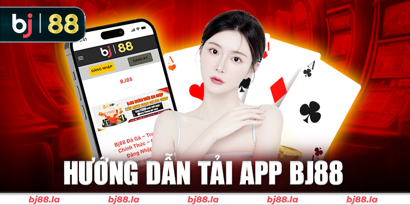 Các bước tải app BJ88 chi tiết nhất dành cho cược thủ